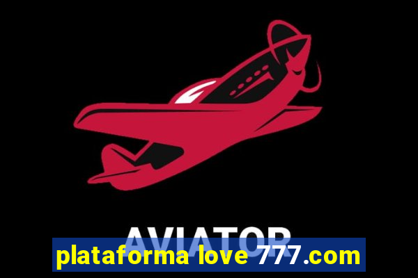 plataforma love 777.com